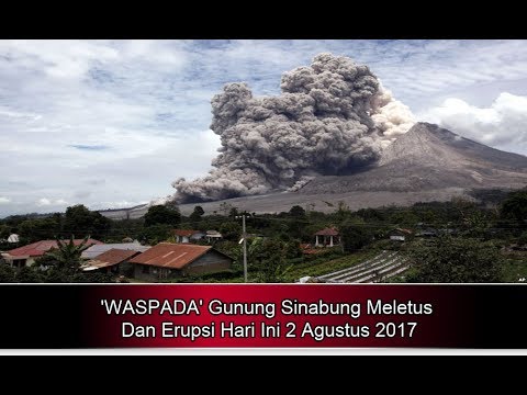 ‘WASPADA’ Gunung Sinabung Meletus Dan Erupsi Hari Ini 2 Agustus 2017 – Berita Terbaru